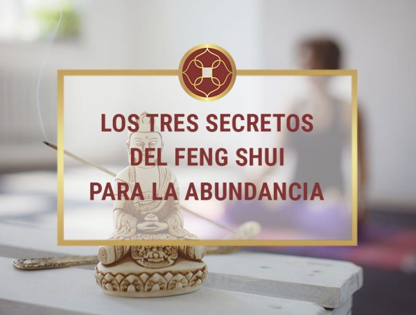 Los 3 Secretos Feng Shui Para Atraer Abundancia - Tu Hogar Feng Shui